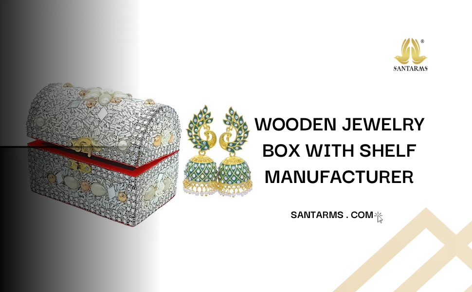 Discover the Wooden Jewelry Box with Shelf Manufacturer